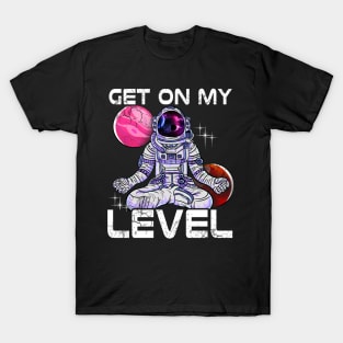 Yoga Astronaut Meditate Get On My Level T-Shirt